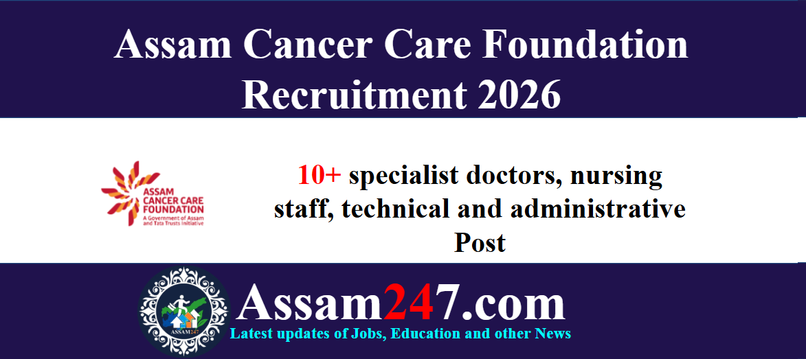 Assam Cancer Care Foundation Recruitment 2025: Doctors, Nurses & Technical Staff Vacancy