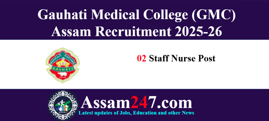 Assam Govt Job 2025: Gauhati Medical College Staff Nurse Vacancy