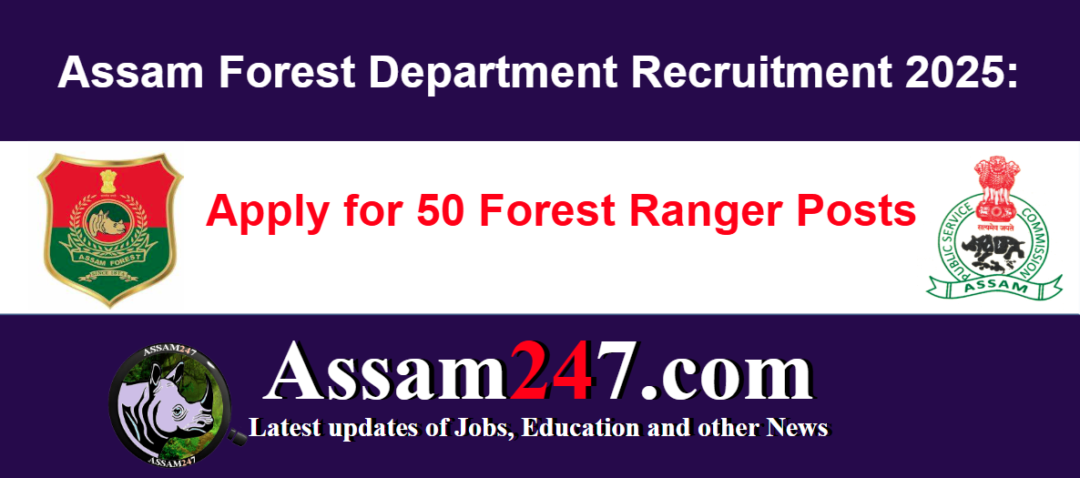 Assam Forest Department Recruitment 2025: Apply for 50 Forest Ranger Posts