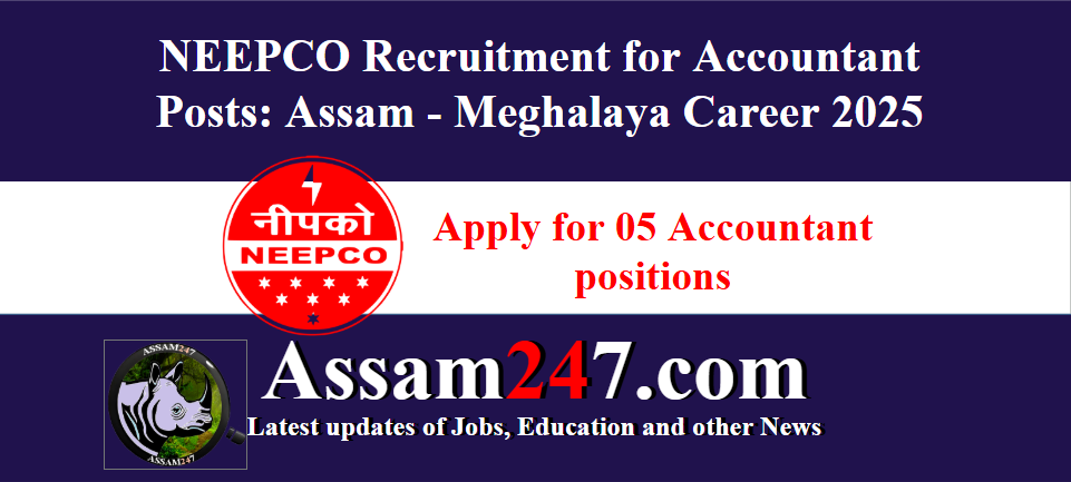 NEEPCO Recruitment for Accountant Posts: Assam - Meghalaya Career 2025