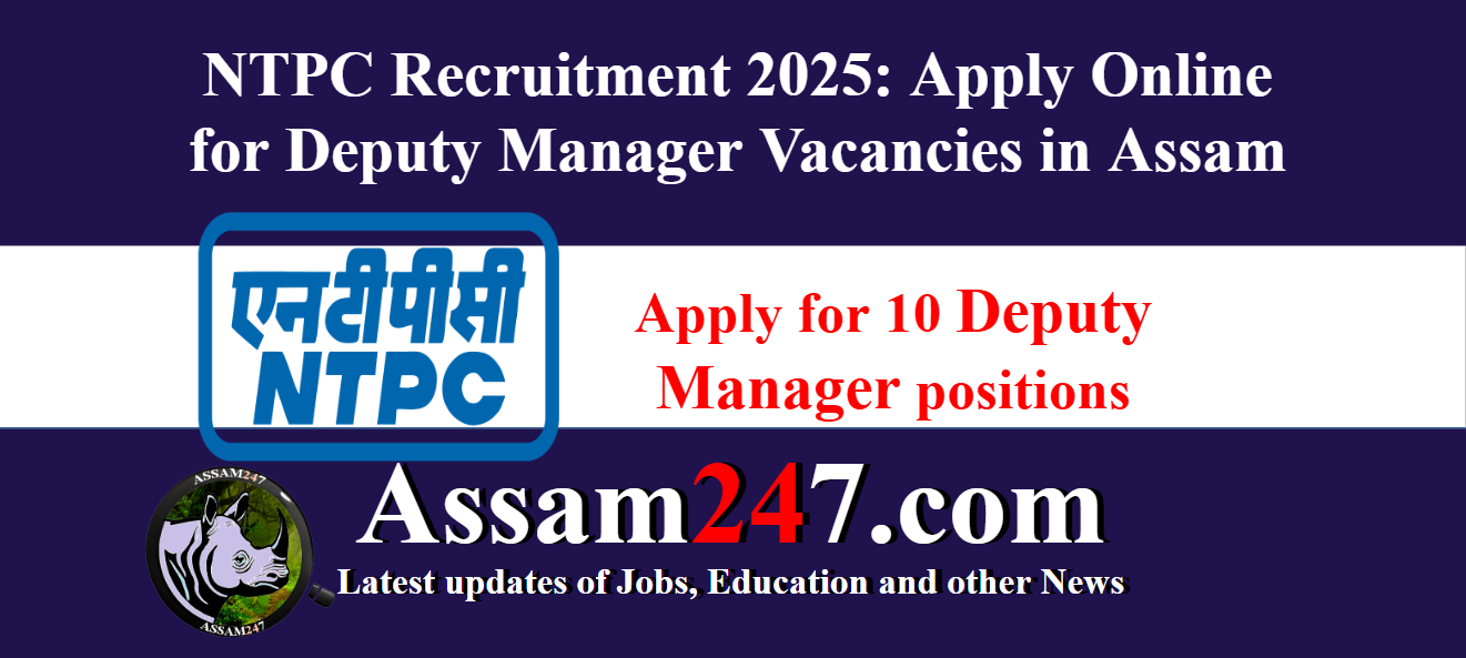 NTPC Recruitment 2025: Apply Online for 10 Deputy Manager Vacancies in Assam